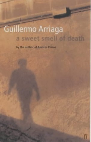 Guillermo Arriaga: A Sweet Scent Of Death