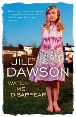 Jill Dawson: Watch Me Disappear