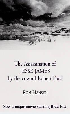 Ron Hansen: The Assassination Of Jesse James By The Coward Robert Ford