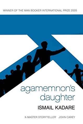 Ismail Kadare: Agamemnon's Daughter