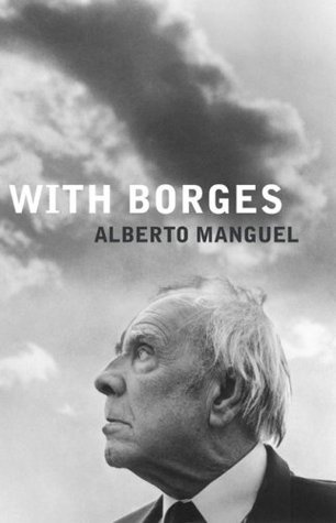 Alberto Manguel: With Borges